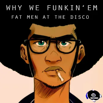 Why We Funkin' Em by Fat Men At The Disco