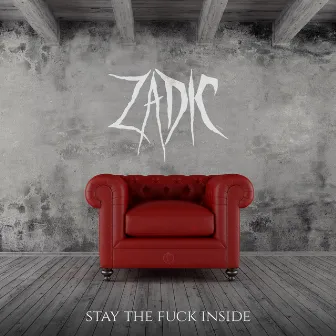 Stay the Fuck Inside by Zadic