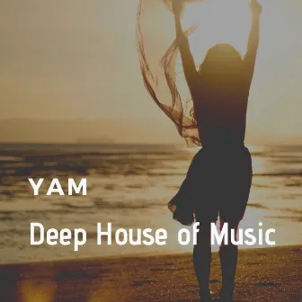 Deep House of Music by YAM