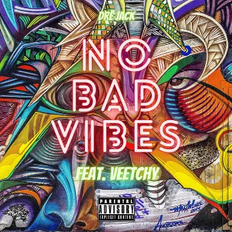 No Bad Vibes by Dre Jack