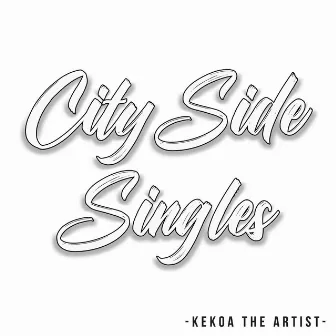 Cityside Singles by Kekoa the Artist