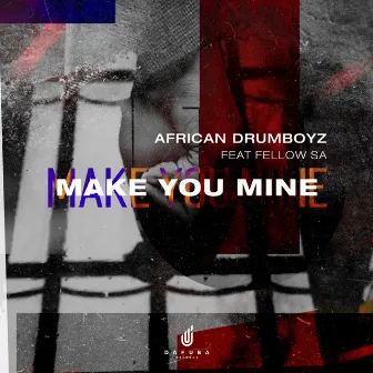 Make You Mine by African Drumboyz