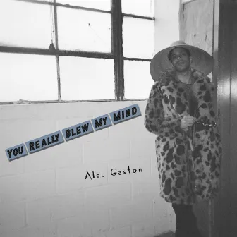 You Really Blew My Mind by Alec Gaston