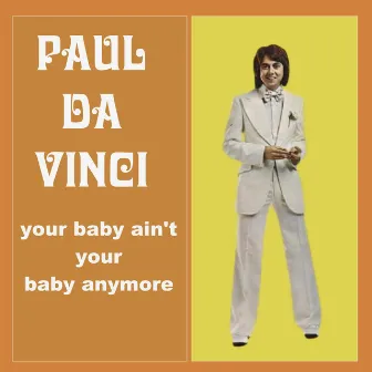 Your Baby Ain't Your Baby Anymore by Paul Da Vinci