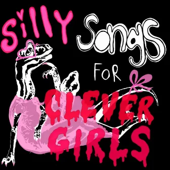 Silly Songs for Clever Girls by FiveSidedDice