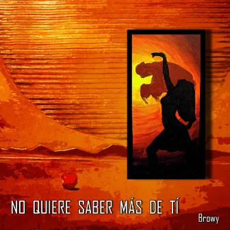 No Quiere Saber Más De Ti by Browy