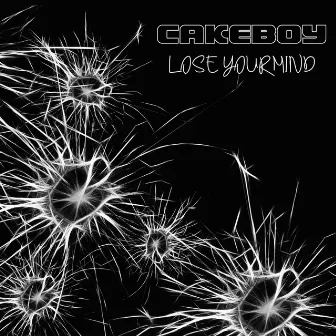 Lose Your Mind by Cakeboy