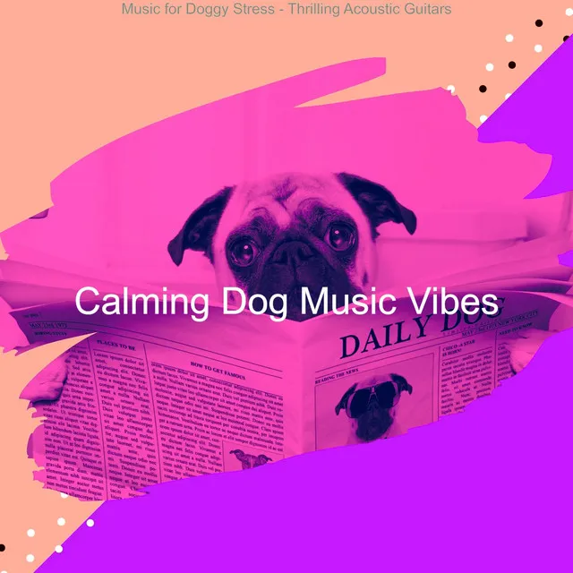 Music for Doggy Stress - Thrilling Acoustic Guitars