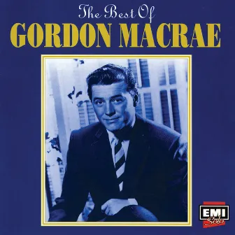 The Best Of Gordon MacRae by Gordon MacRae