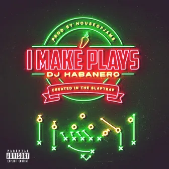 I Make Plays by DJ Habanero