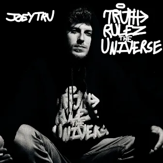 Truth Rulez the Universe by Joey TRU