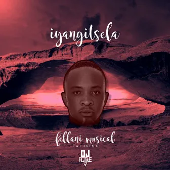 Iyangitsela by Fellani Musical