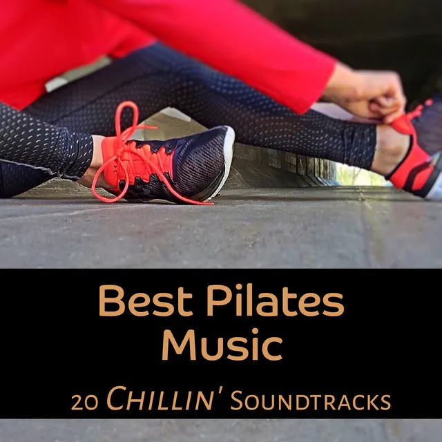 Best Pilates Music - 20 Chillin' Soundtracks, Relaxing Workout Experience del Mar, Motivation Lounge Chillout Music, Special Playlist for Better Body Mind Connextion