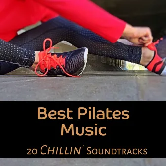 Best Pilates Music - 20 Chillin' Soundtracks, Relaxing Workout Experience del Mar, Motivation Lounge Chillout Music, Special Playlist for Better Body Mind Connextion by Power Pilates Music Ensemble