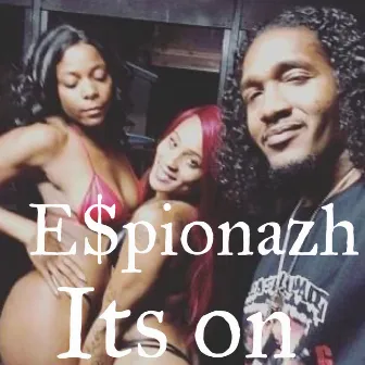 It’s On by E$pionazh