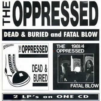 Dead & Buried and Fatal Blow by The Oppressed