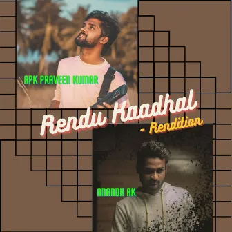 Rendu Kaadhal - Rendition by Anandh Ak