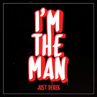 I'm the Man by Just Derek