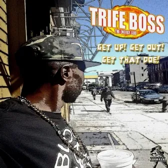 GetUp, Get out!l, Get That Doe! by Trife Boss