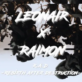 R.A.D -Rebirth after destruction- by RAIMON