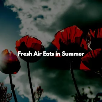 Fresh Air Eats in Summer by Vancouver Chill Out Jazz