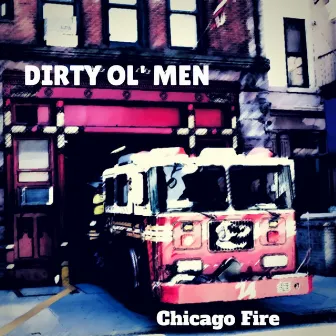 Chicago Fire by Dirty Ol' Men