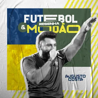 Futebol, Resenha e Modão (Ao Vivo) by Augusto Costa