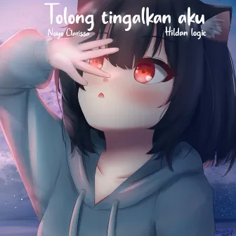 Tolong Tinggalkan Aku by Noya Clarissa