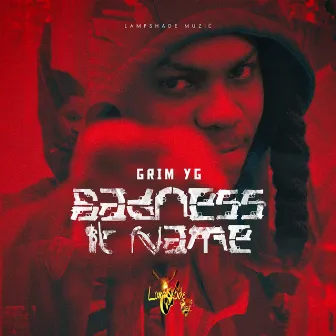 Badness It Name by Grim YG