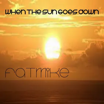 When The Sun Goes Down (Extended Mix) by FATmike