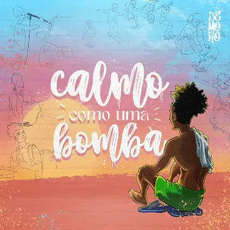 Calmo Como Uma Bomba by Demorô