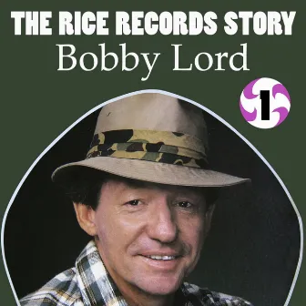 The Rice Records Story: Bobby Lord, Vol. 1 by Bobby Lord