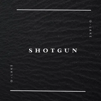 SHOTGUN by G-Lake