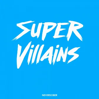 Super Villains by NEVERSOBER