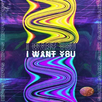 I Want You by Kipps