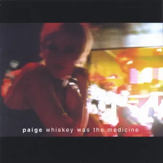 whiskey was the medicine by Paige