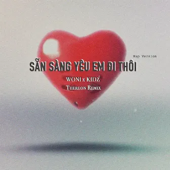 Sẵn Sàng Yêu Em Đi Thôi (Rap Version) [Thereon Remix] by Woni