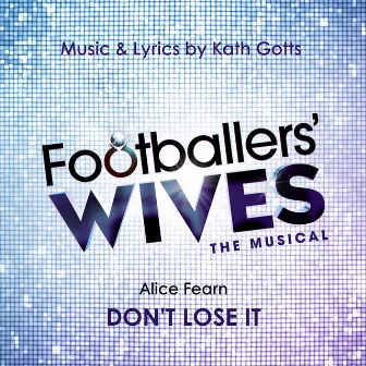 Don't Lose It (From Footballers' Wives the Musical) by Alice Fearn