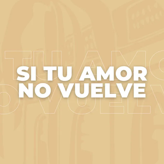 Si Tu Amor No Vuelve