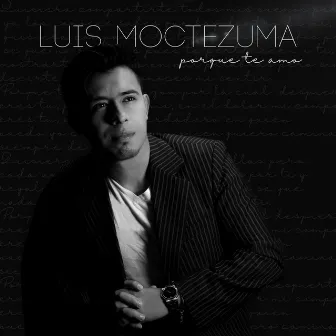 Porque Te Amo by Luis Moctezuma