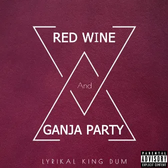 Red Wine and Ganja Party by Lyrikal King Dum