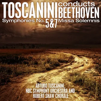 Toscanini conducts Beethoven: Symphonies No. 5 and 7 - Missa Solemnis by Unknown Artist