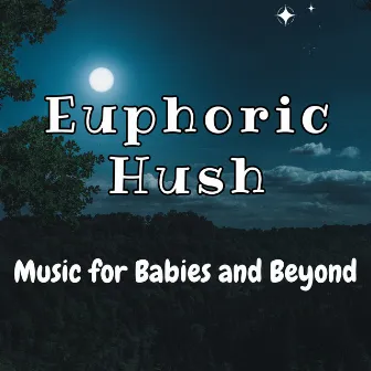 Euphoric Hush: Music for Babies and Beyond by Nursery Ambience