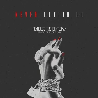 Never Lettin' Go by Reynolds the Gentleman