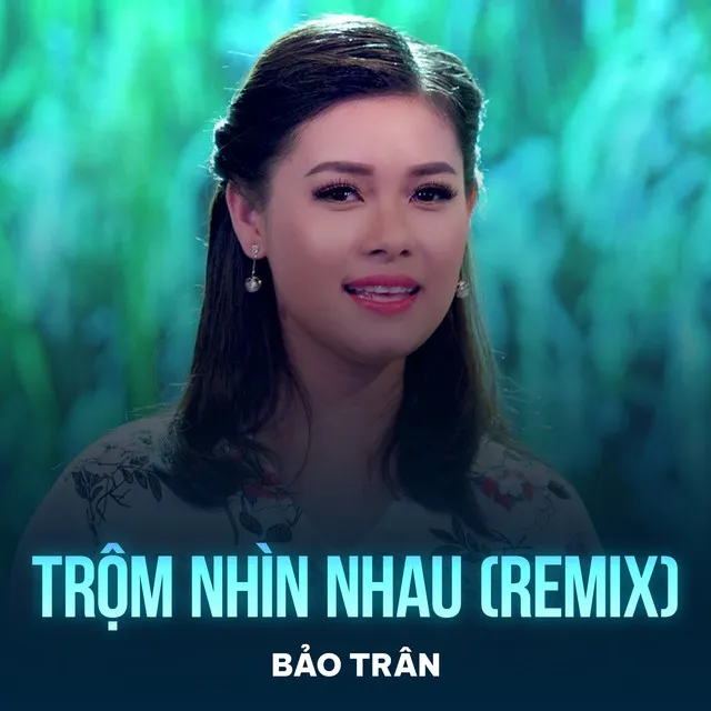 Trộm Nhìn Nhau - Remix