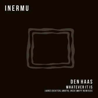 Whatever It Is by Den Haas