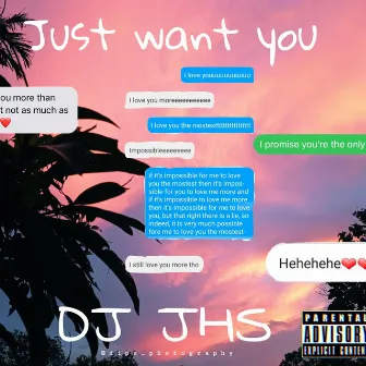 Just Want You by DJ JHS