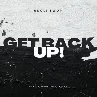 GET BACK UP by Uncle Ewop