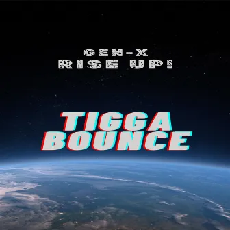 Gen X Rise up ! by Tigga Bounce