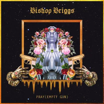 Pray (Empty Gun) by Bishop Briggs